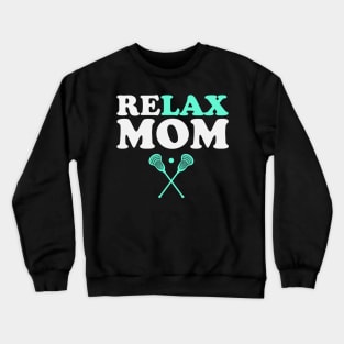 Relax Bro Lacrosse Mom Funny Relax Mom Crewneck Sweatshirt